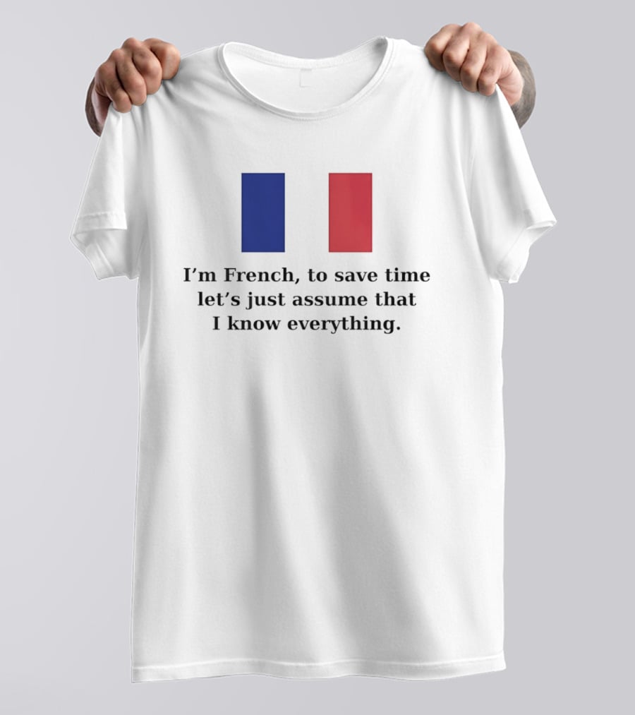 I'm French Let's Just Assume I Know Everything French Flag T-Shirt