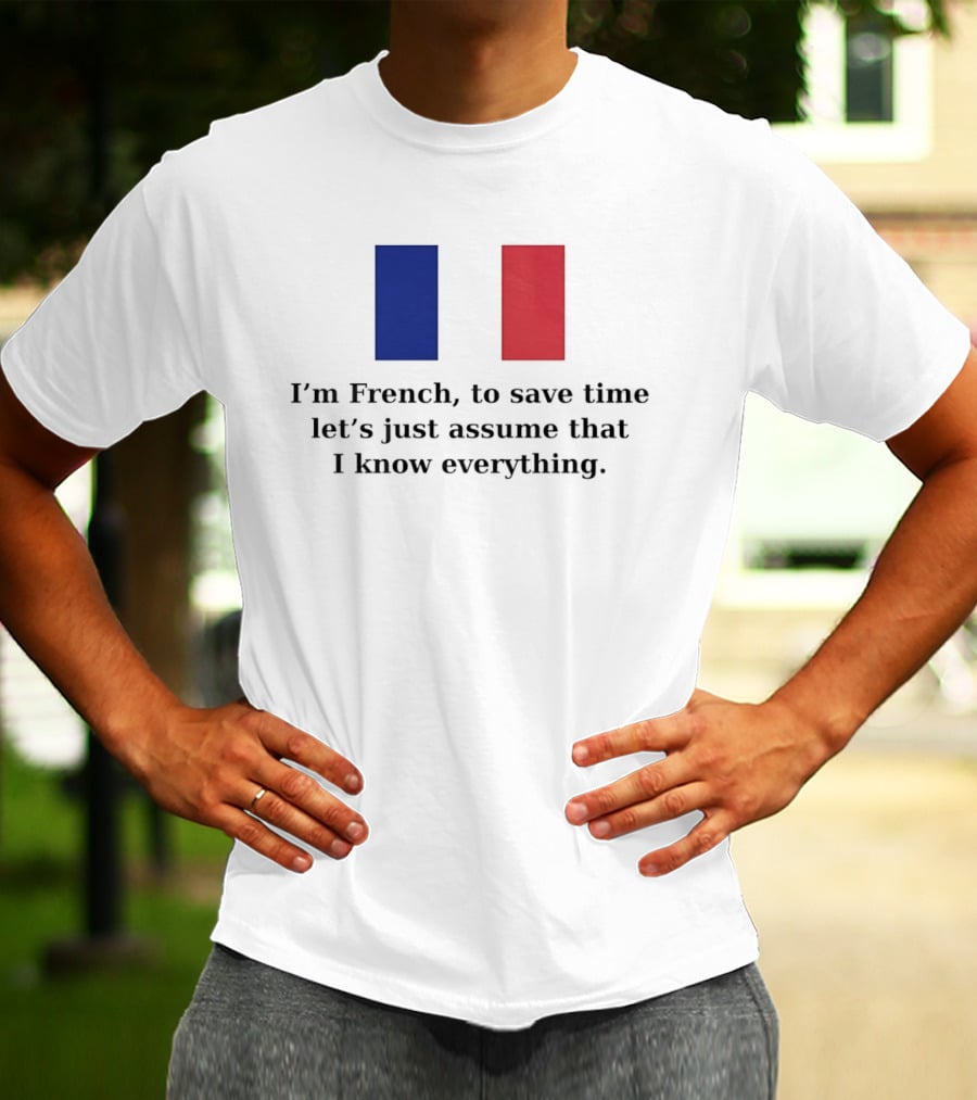 I'm French Let's Just Assume I Know Everything French Flag T-Shirt