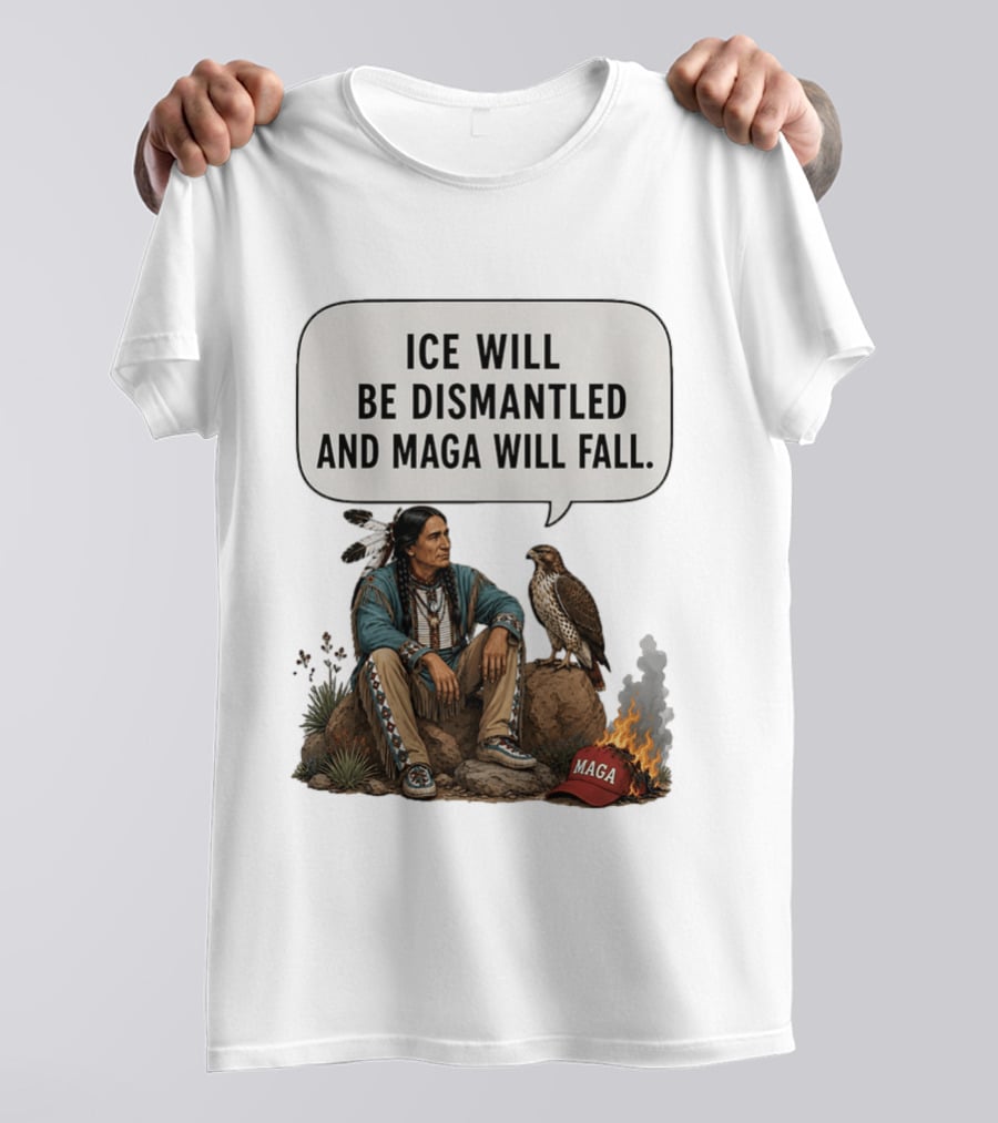 Ice Will Be Dismantled And Maga Will Fall Native American Image With Burning Cap T-Shirt