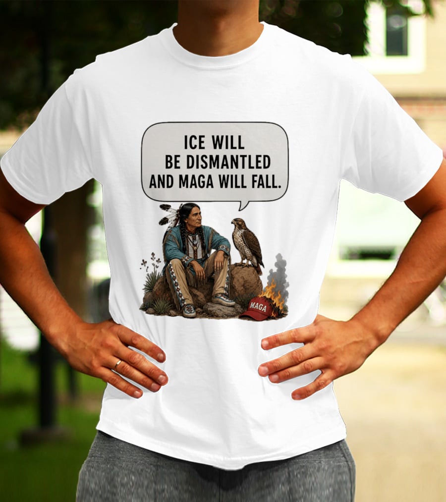 Ice Will Be Dismantled And Maga Will Fall Native American Image With Burning Cap T-Shirt
