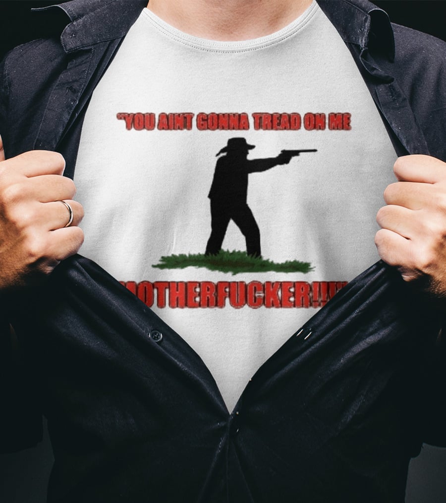 You Ain't Gonna Tread On Me Motherfucker Rifle T-Shirt