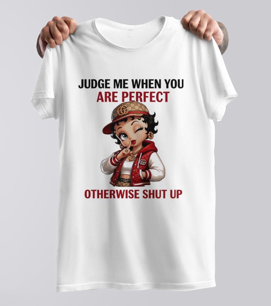 Judge Me When You Are Perfect Otherwise Shut Up Betty Boop T-Shirt