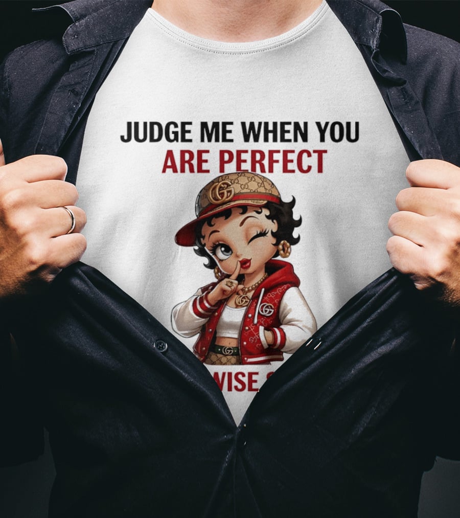 Judge Me When You Are Perfect Otherwise Shut Up Betty Boop T-Shirt