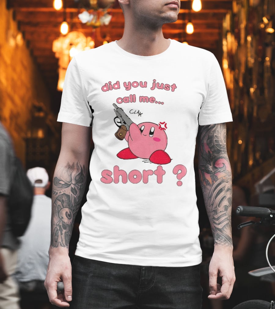 Did You Just Call Me Short Kirby Gun T-Shirt