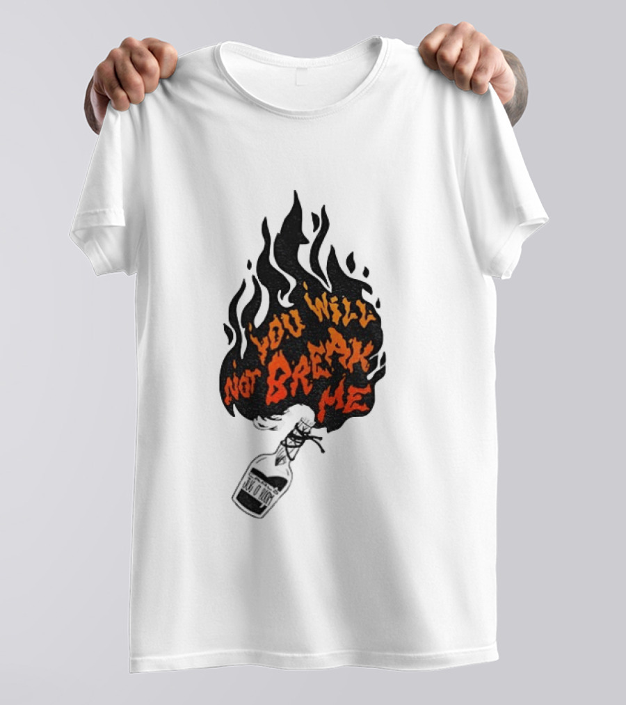 You Will Not Break Me Molotov Cocktail Flame T-Shirt
