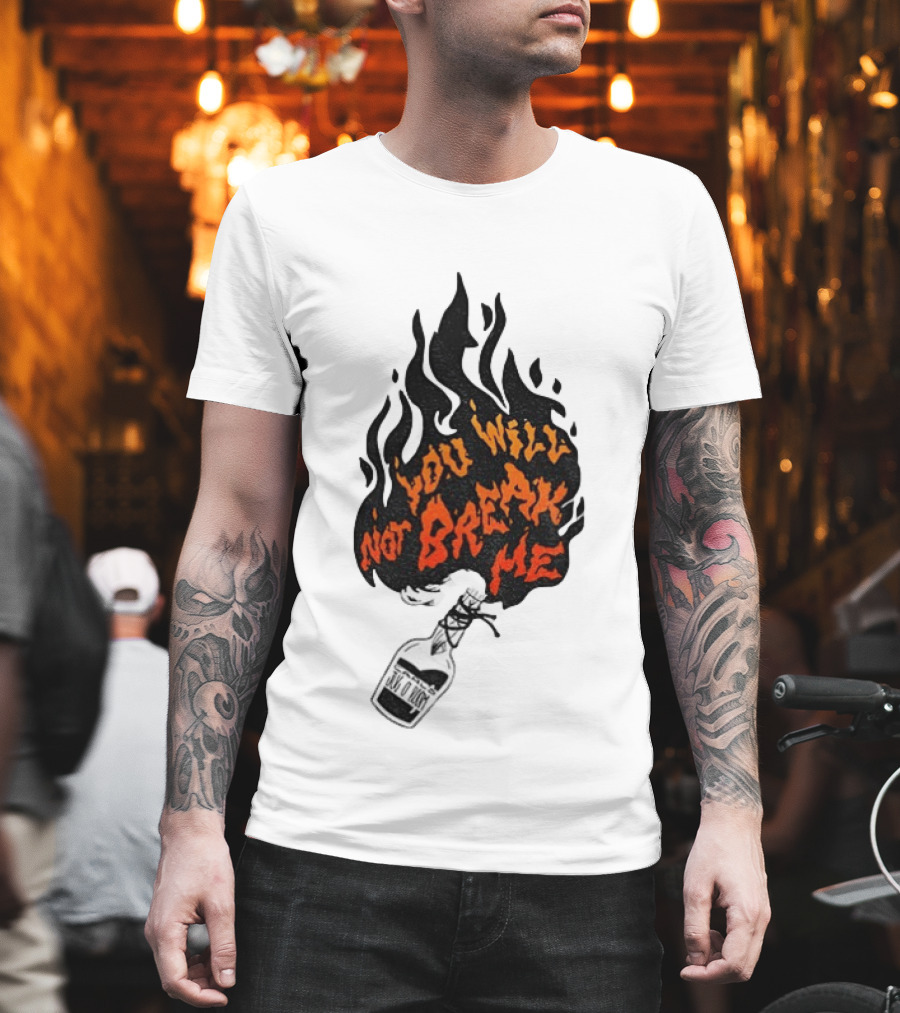 You Will Not Break Me Molotov Cocktail Flame T-Shirt