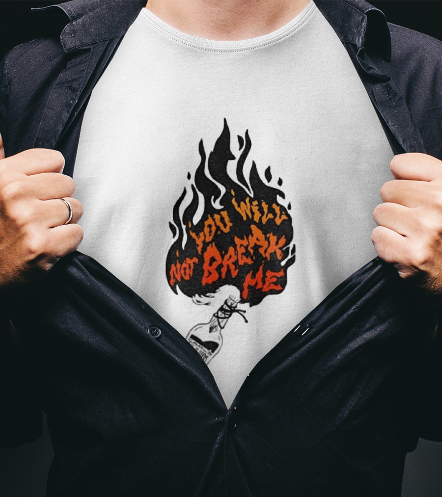 You Will Not Break Me Molotov Cocktail Flame T-Shirt
