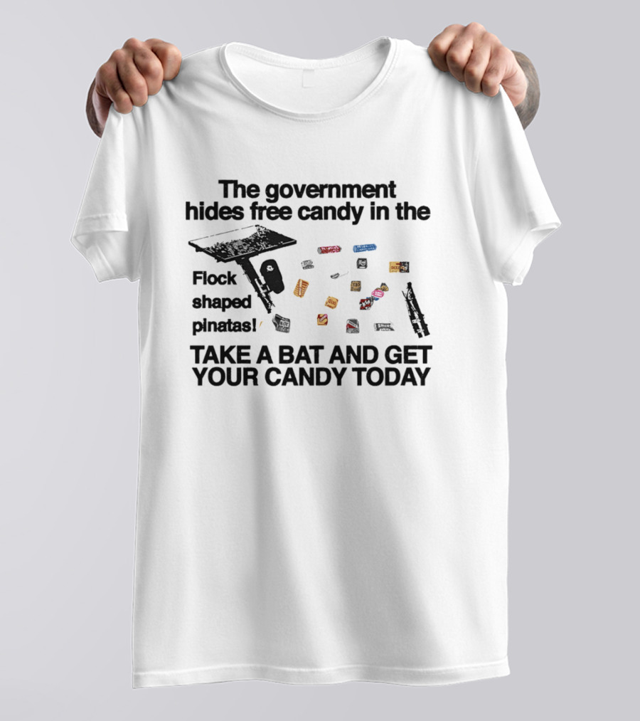 The Government Hides Free Candy In The Flock Shaped Pinatas Take A Bat And Get Your Candy Today T-Shirt