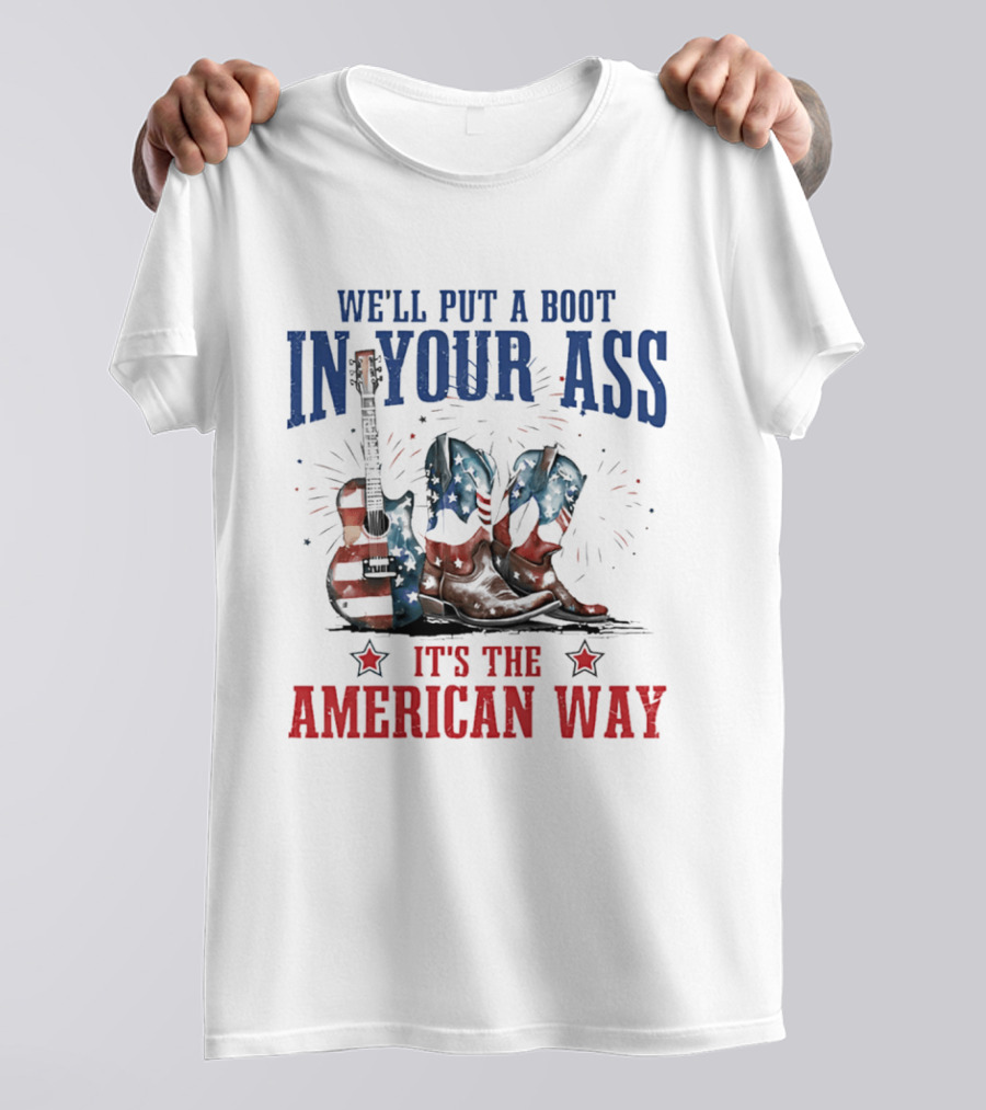 We'll Put A Boot In Your Ass It's The American Way Guitar Boots T-Shirt