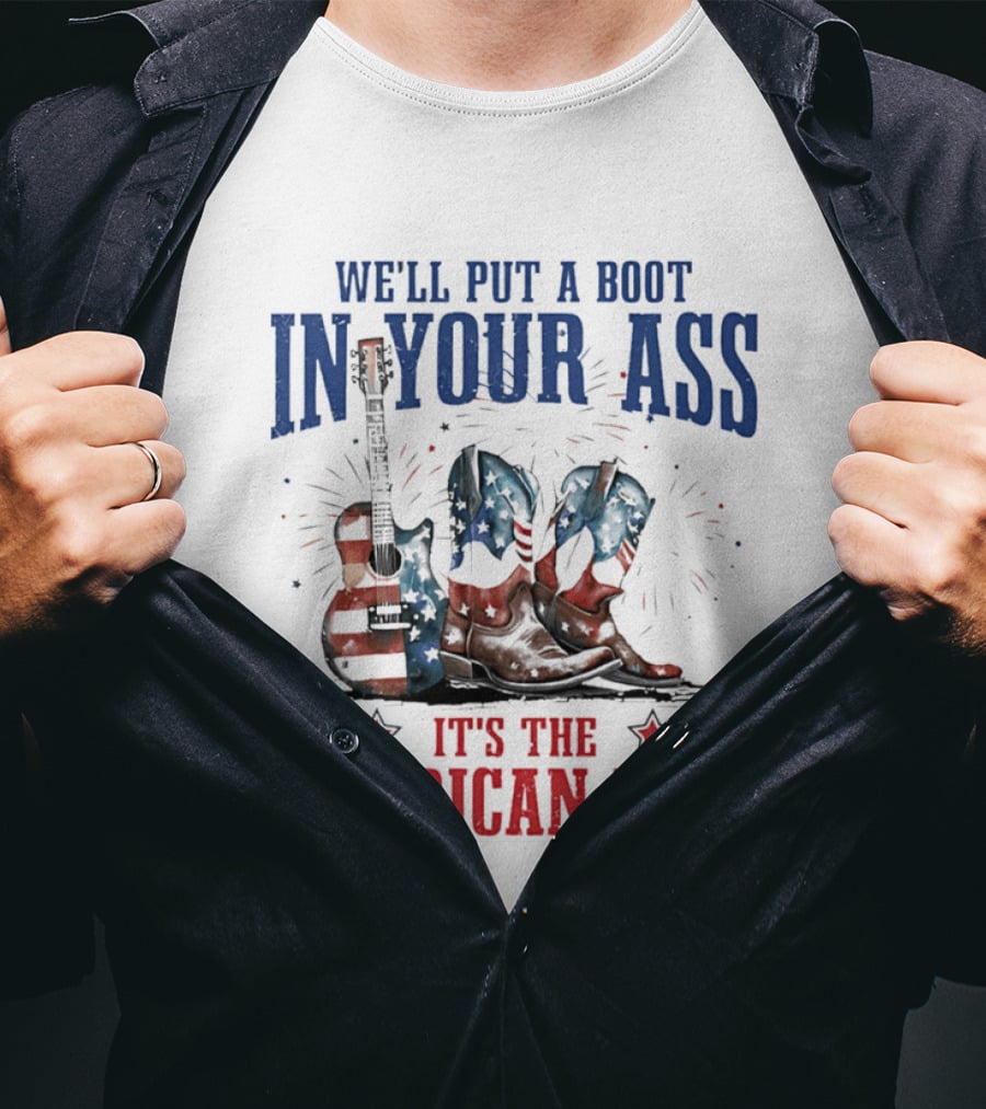 We'll Put A Boot In Your Ass It's The American Way Guitar Boots T-Shirt