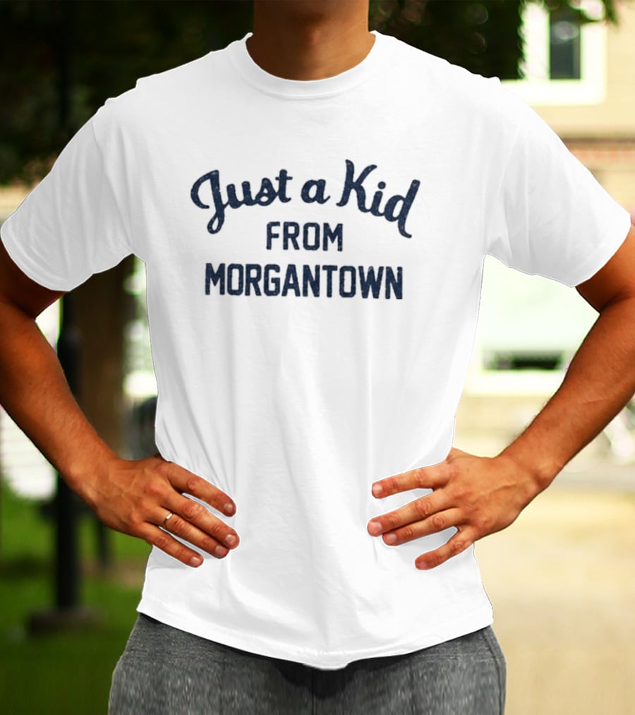 Just A Kid From Morgantown WVU West Virginia University Fan T-Shirt