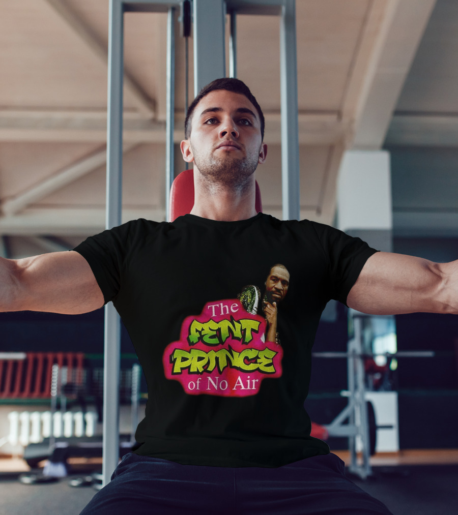 George Floyd The Fent Prince Of No Air ParodyShirt T-Shirt