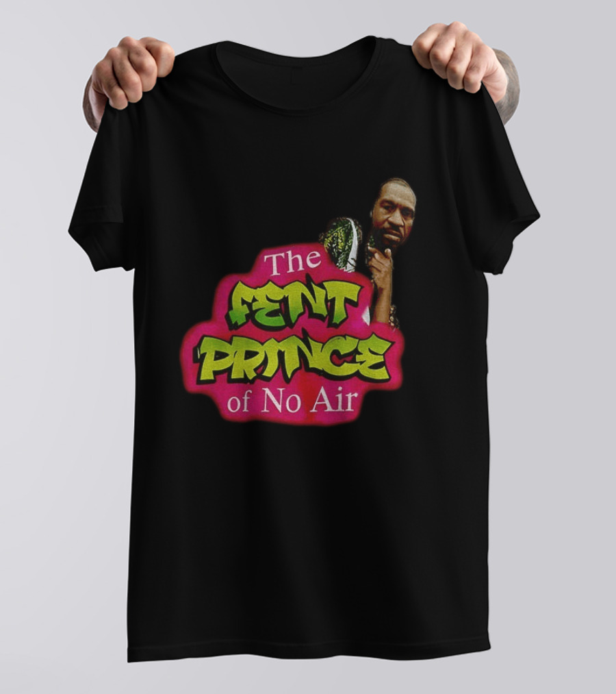 George Floyd The Fent Prince Of No Air ParodyShirt T-Shirt