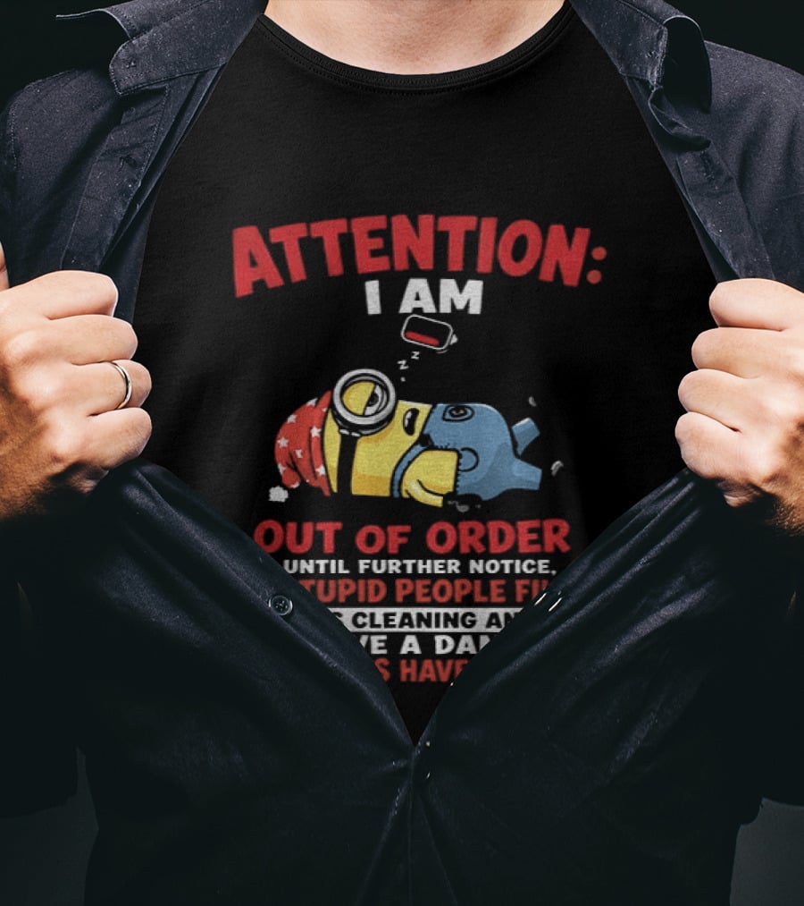 Attention I Am Out Of Order Until Further Notice My Stupid People Filter Needs Cleaning And My Give A Damn Batteries Have Run Out T-Shirt
