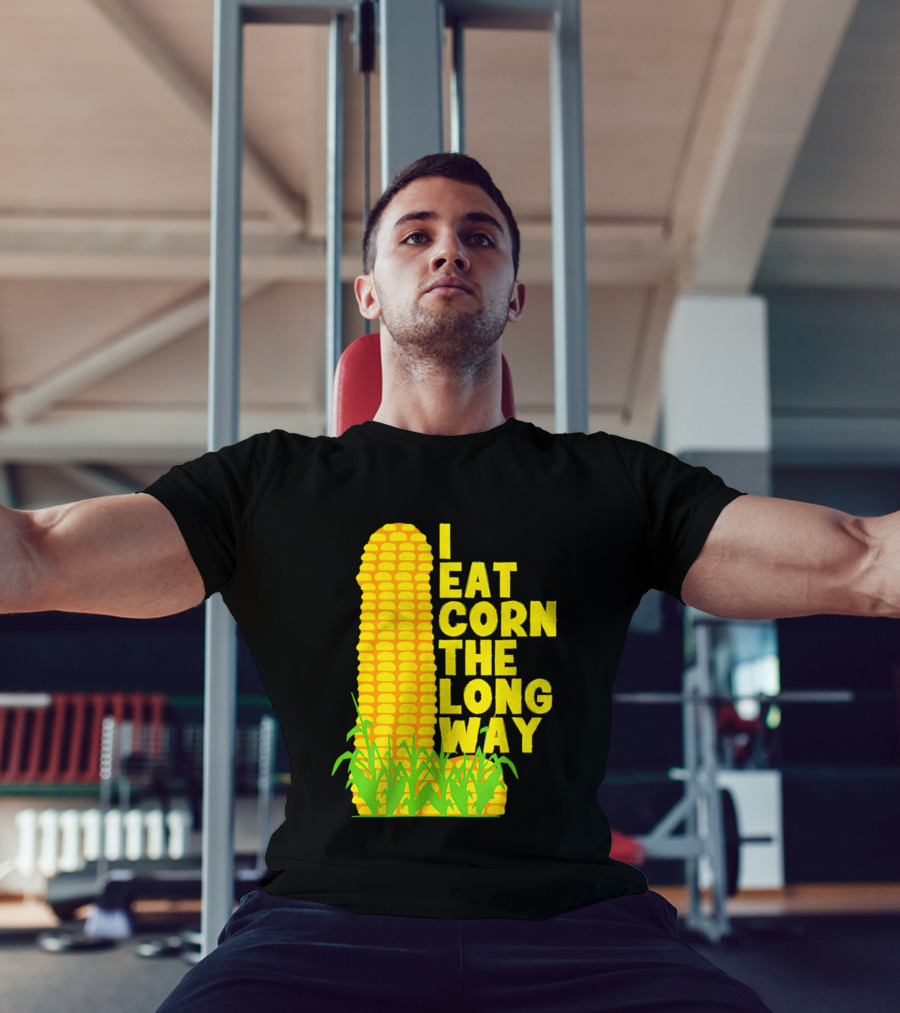 I Eat Corn The Long Way Corn Joke Humor Corncob Eating Fun T-Shirt