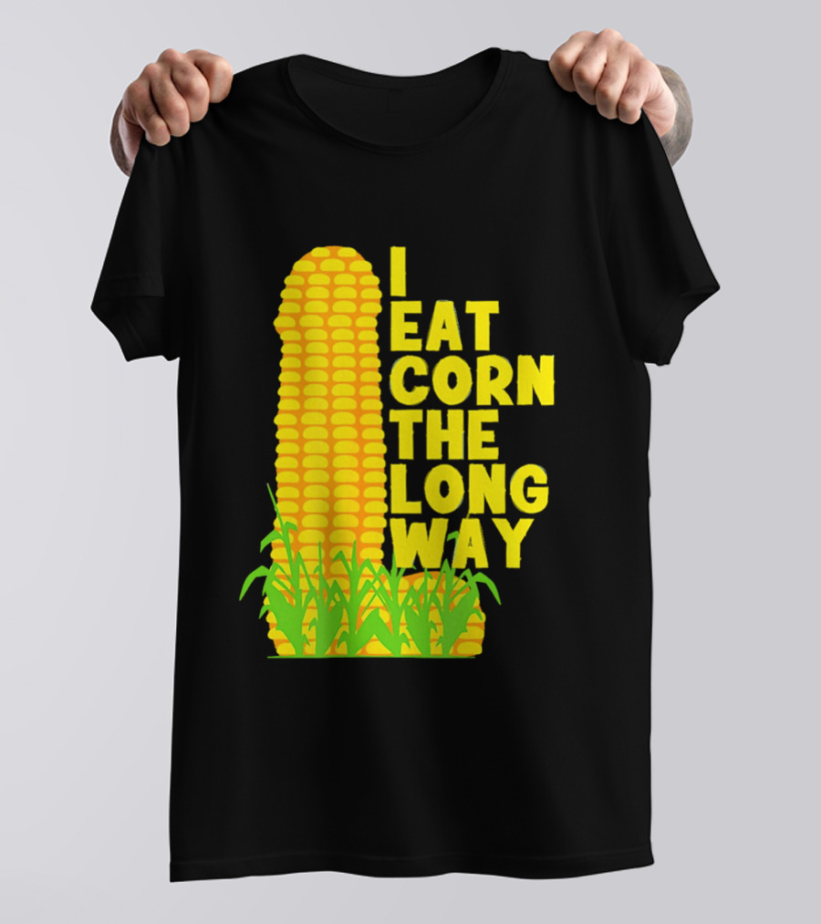 I Eat Corn The Long Way Corn Joke Humor Corncob Eating Fun T-Shirt