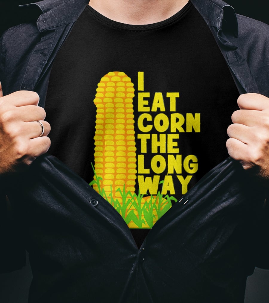 I Eat Corn The Long Way Corn Joke Humor Corncob Eating Fun T-Shirt