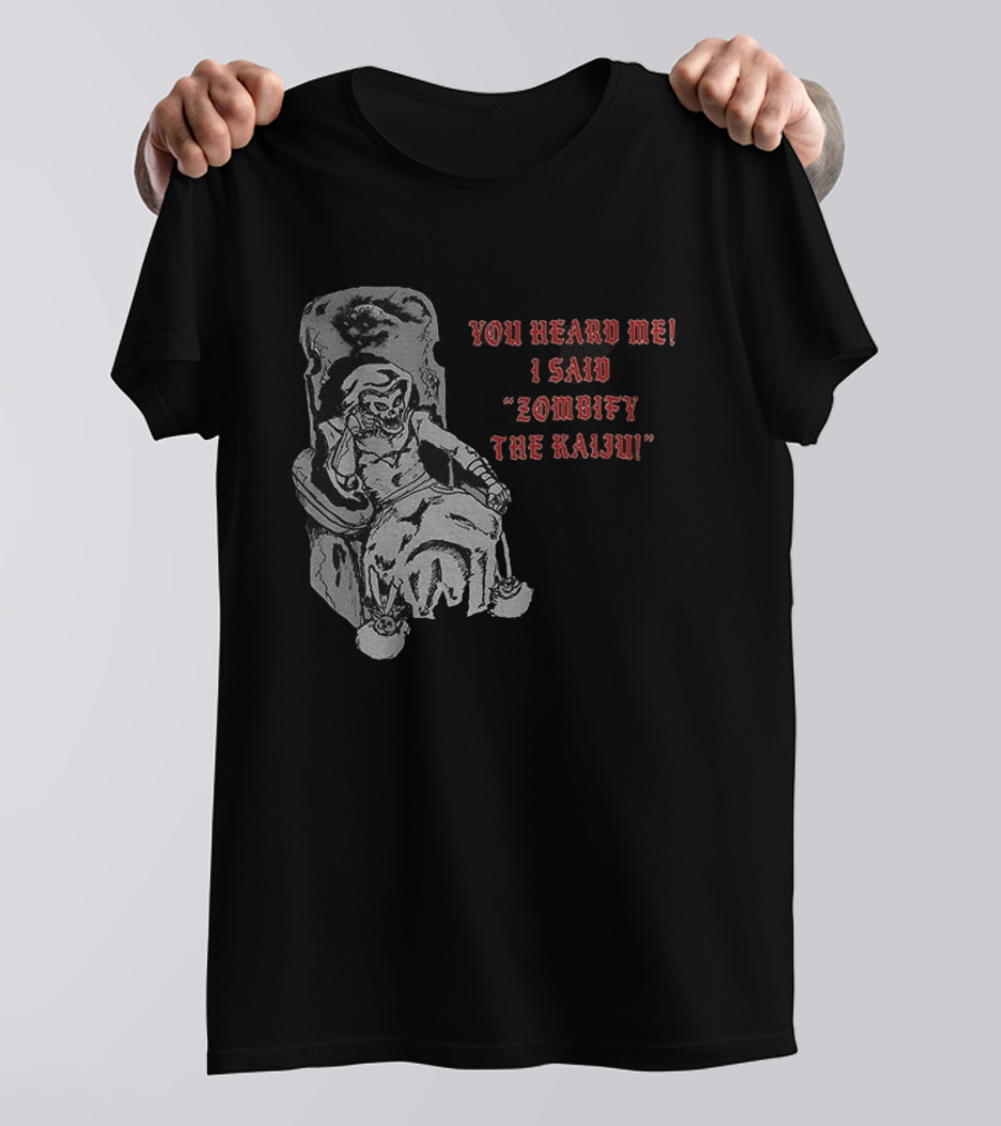 You Heard Me I Said Zombify The Kaiju Skeleton Throne T-Shirt