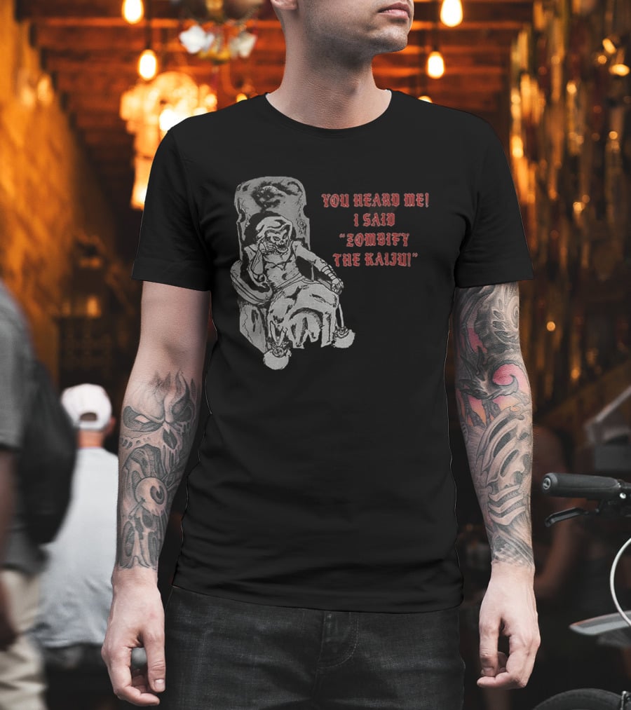 You Heard Me I Said Zombify The Kaiju Skeleton Throne T-Shirt
