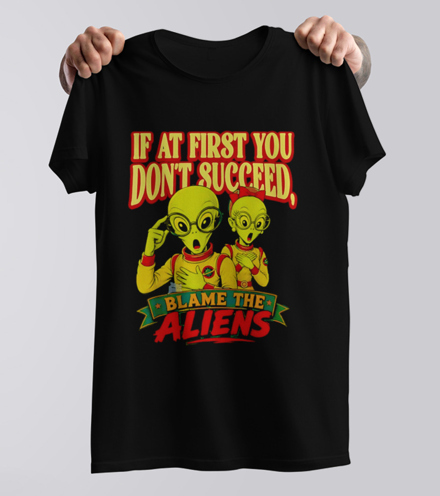 If At First You Don't Succeed Blame The Aliens Retro Style Alien Characters T-Shirt