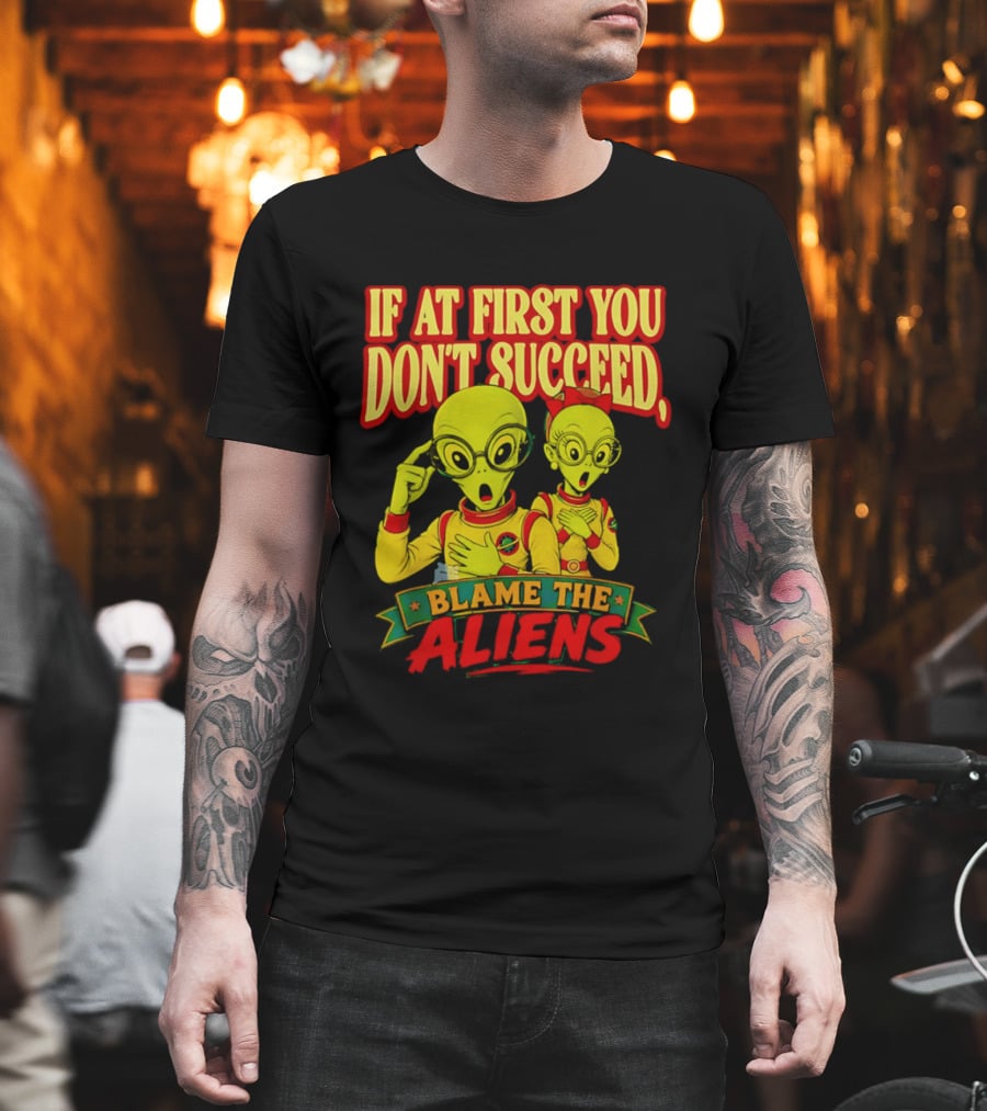 If At First You Don't Succeed Blame The Aliens Retro Style Alien Characters T-Shirt