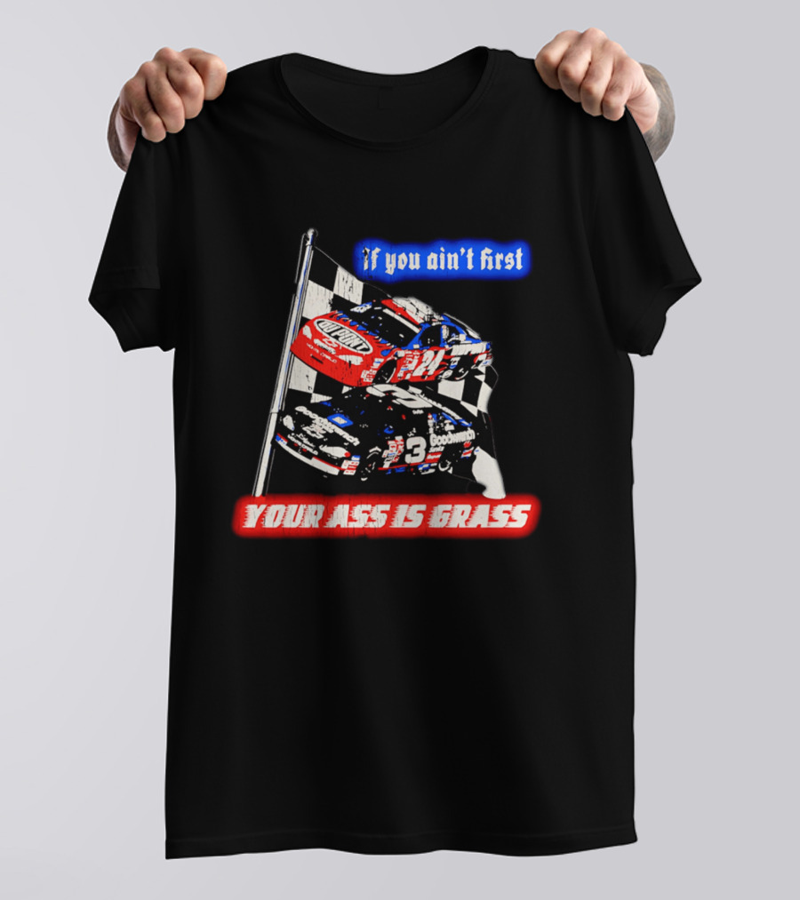 Jeff Gordon Dale Earnhardt NASCAR If You Ain't First Your Ass Is Grass Racing Cars T-Shirt