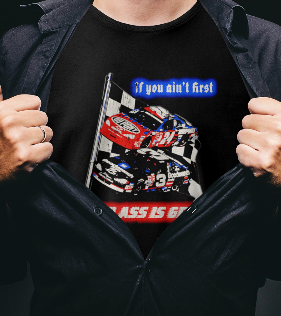Jeff Gordon Dale Earnhardt NASCAR If You Ain't First Your Ass Is Grass Racing Cars T-Shirt