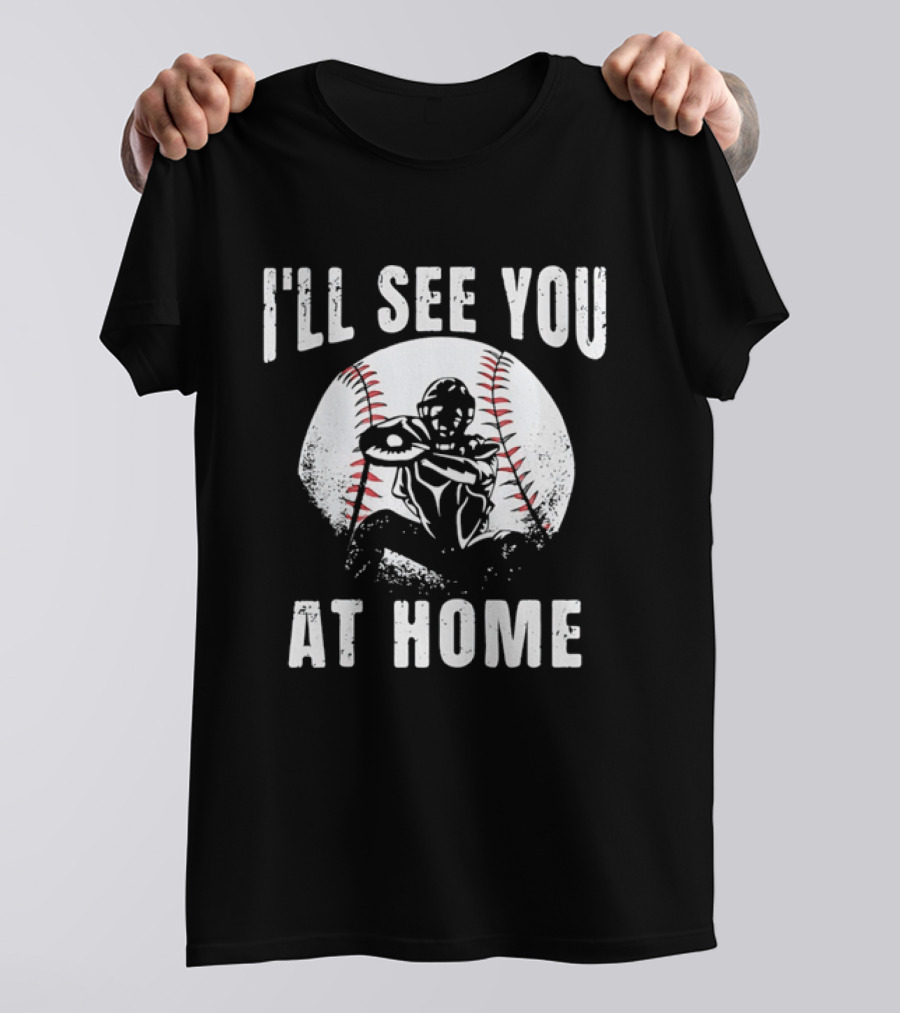 I'll See You At Home Distressed Baseball Catcher T-Shirt