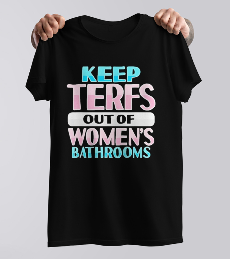 Keep Terfs Out Of Women's Bathrooms T-Shirt