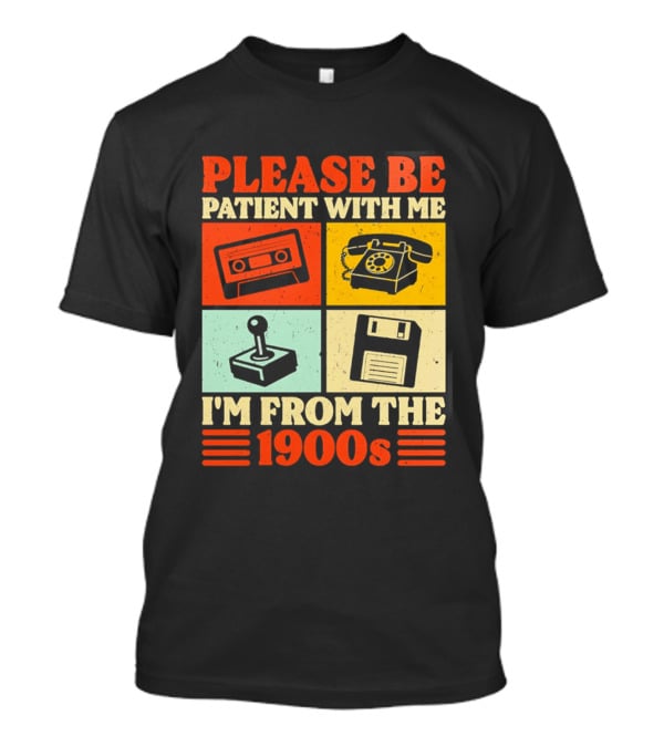 Please Be Patient With Me I'm From The 1900s Cassette Tape Rotary Phone Joystick Floppy Disk T-Shirt