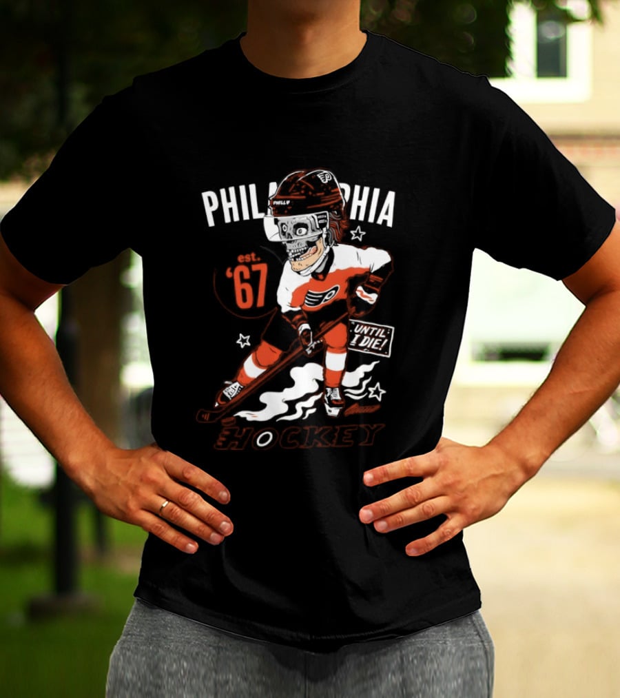 Philadelphia Flyers Skeleton Until I Die Hockey Est 67 T-Shirt