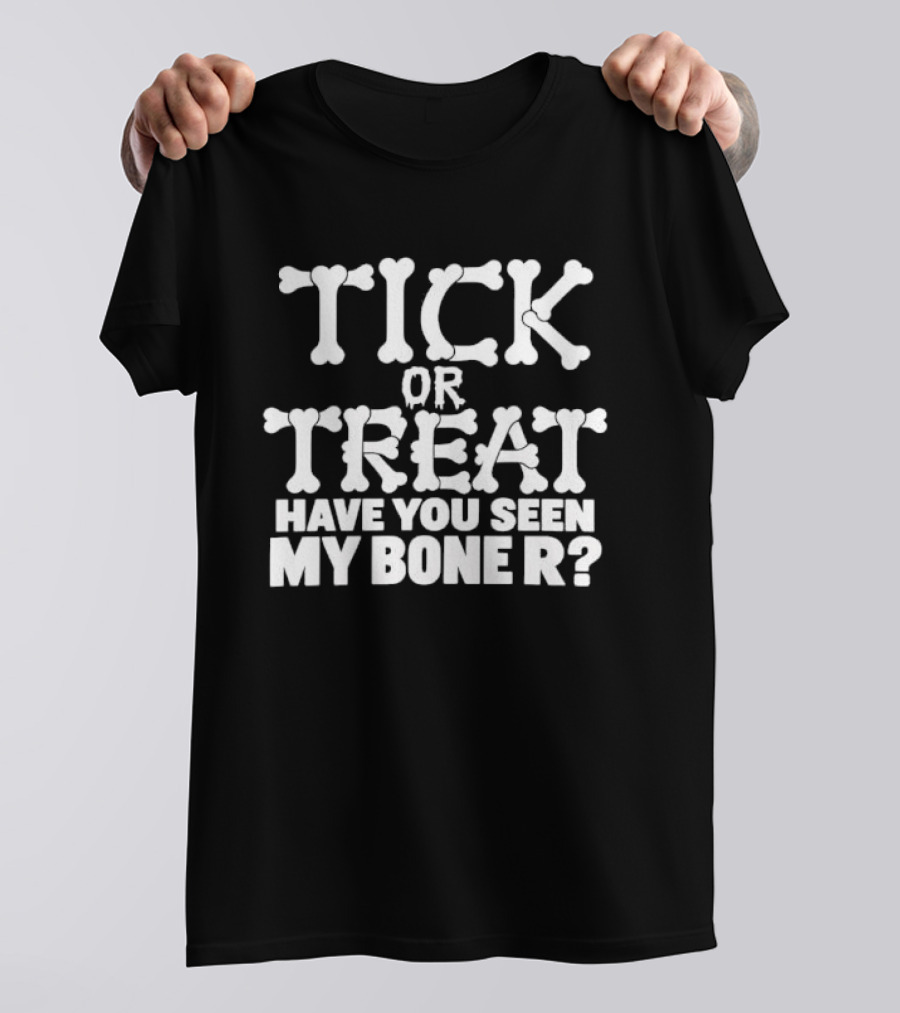 Tick Or Treat Have You Seen My Bone R Halloween T-Shirt