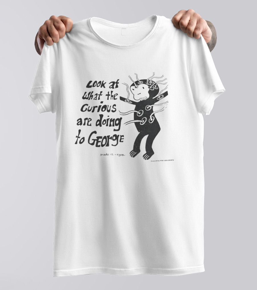 Look At What The Curious Are Doing To George Grade 12 Kiyou T-Shirt