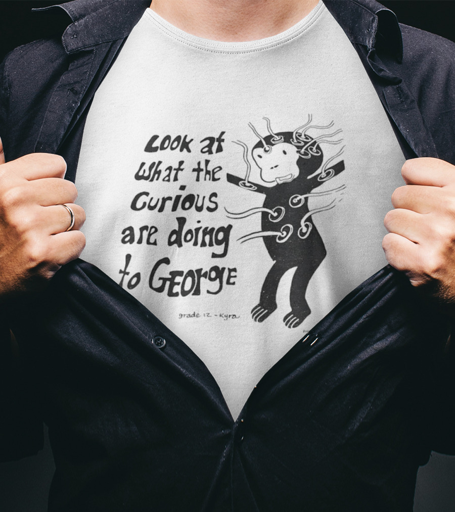 Look At What The Curious Are Doing To George Grade 12 Kiyou T-Shirt