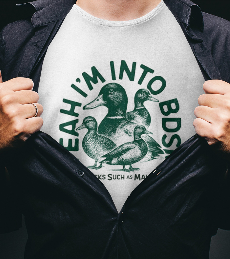 Yeah I'm Into BDSM Big Ducks Such As Mallards T-Shirt