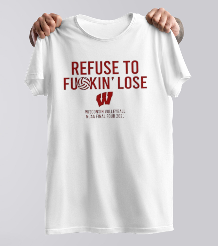 Refuse To Fuckin Lose Wisconsin Volleyball Badgers 2023 T-Shirt