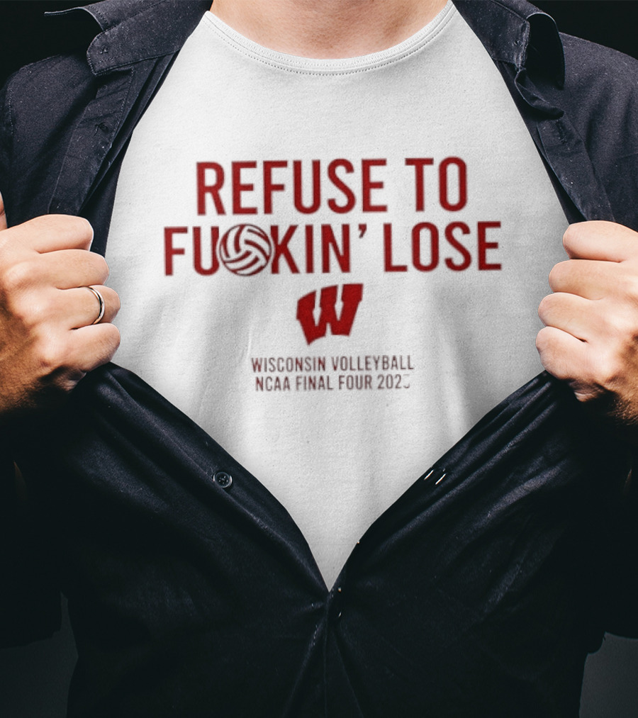Refuse To Fuckin Lose Wisconsin Volleyball Badgers 2023 T-Shirt