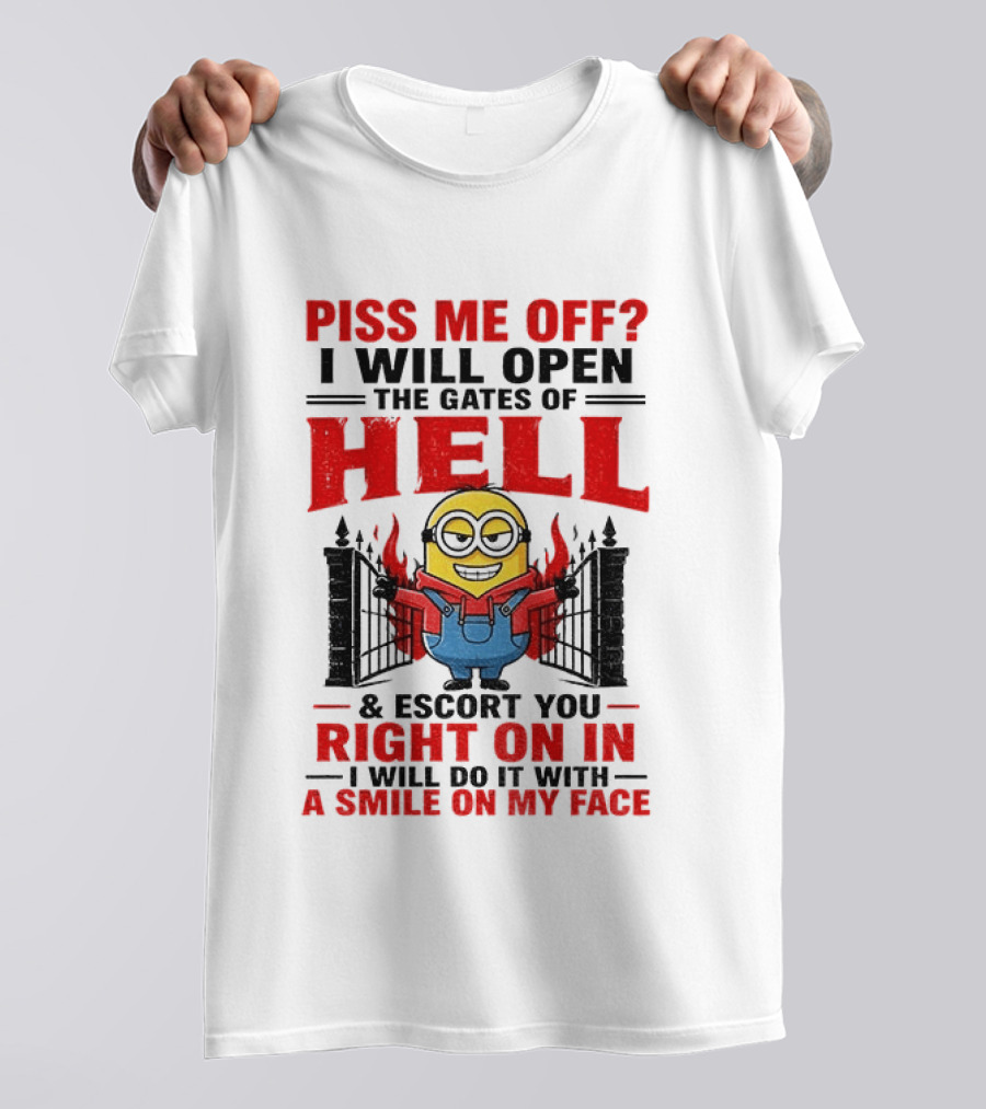 Piss Me Off I Will Open The Gates Of Hell And Escort You Right On In With A Smile On My Face Minion T-Shirt