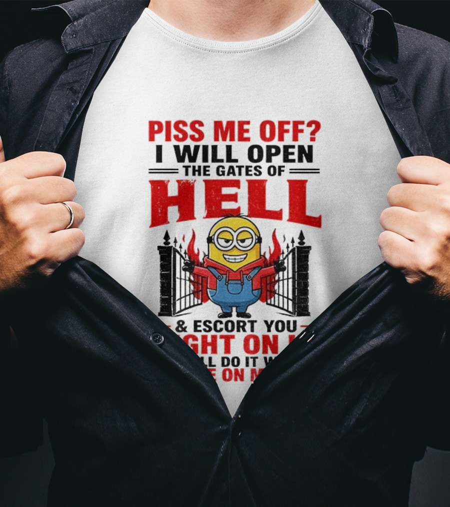 Piss Me Off I Will Open The Gates Of Hell And Escort You Right On In With A Smile On My Face Minion T-Shirt