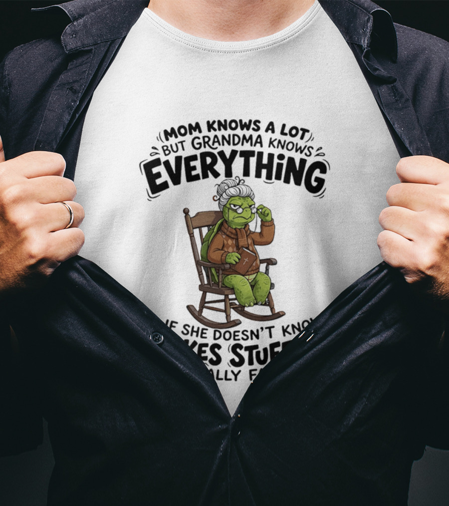 Mom Knows A Lot But Grandma Knows Everything Turtle Humor Makes Stuff Up Fast T-Shirt