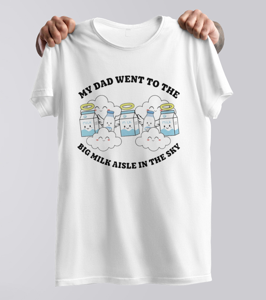 My Dad Went To The Big Milk Aisle In The Sky Milk Carton Cloud Halo T-Shirt