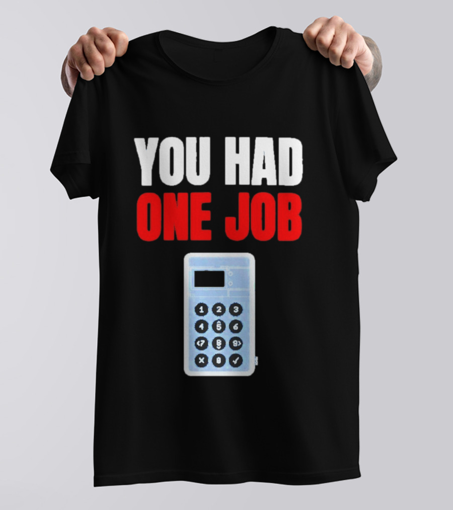 You Had One Job Calculator Math Fail Humor T-Shirt