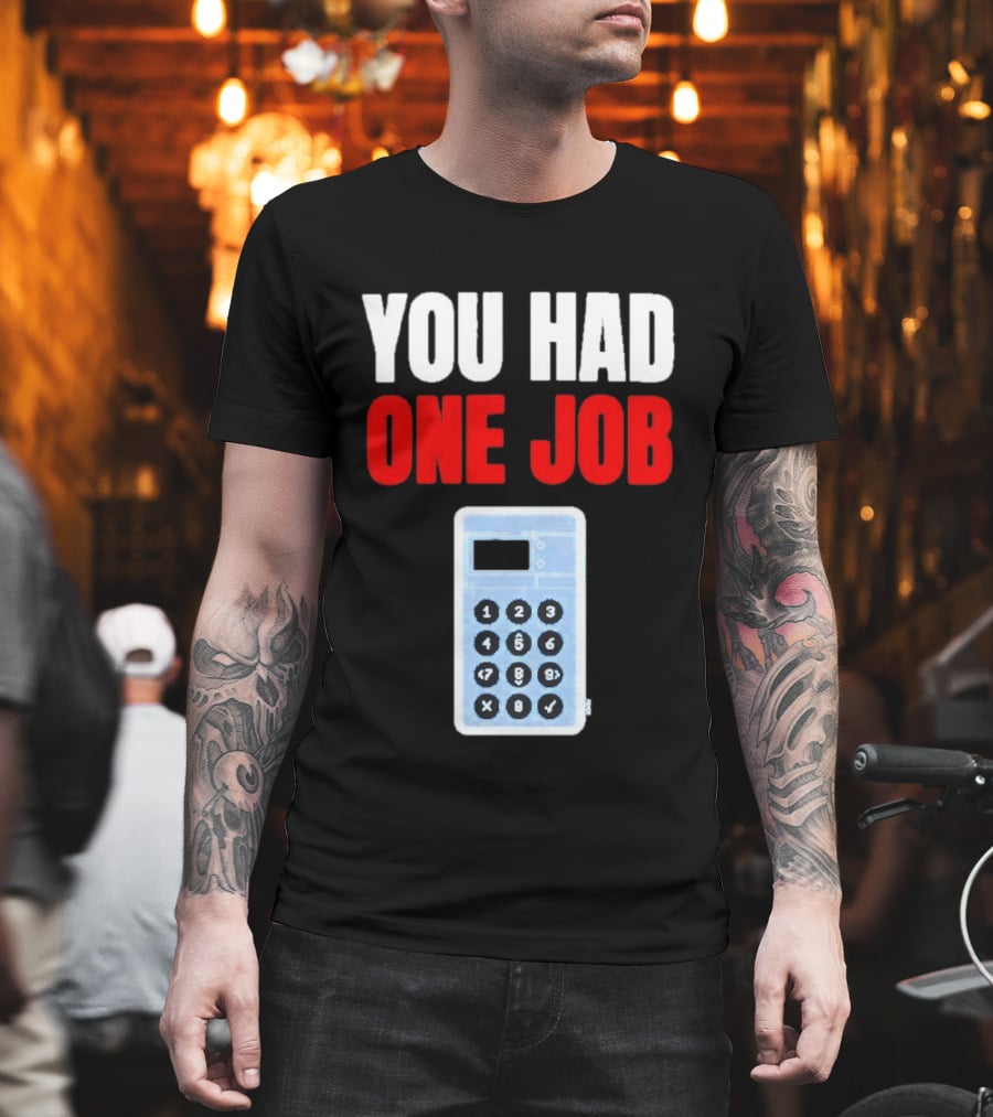You Had One Job Calculator Math Fail Humor T-Shirt