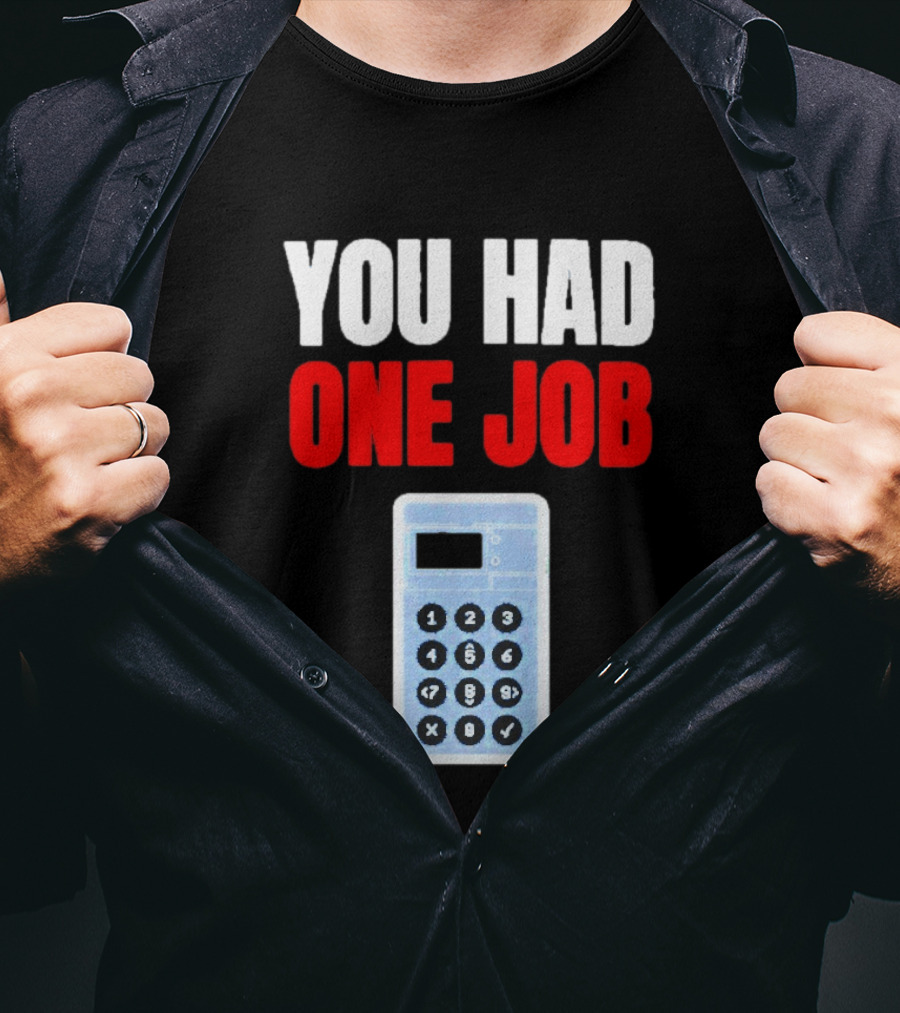 You Had One Job Calculator Math Fail Humor T-Shirt