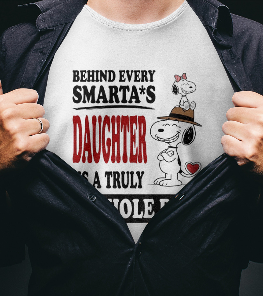 Peanuts Snoopy Behind Every Smarta's Daughter Is A Truly A**hole Dad T-Shirt