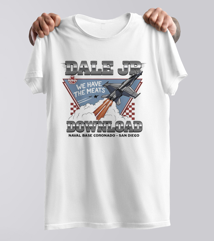 Dale Jr Download Arby's We Have The Meats Naval Base Coronado San Diego T-Shirt