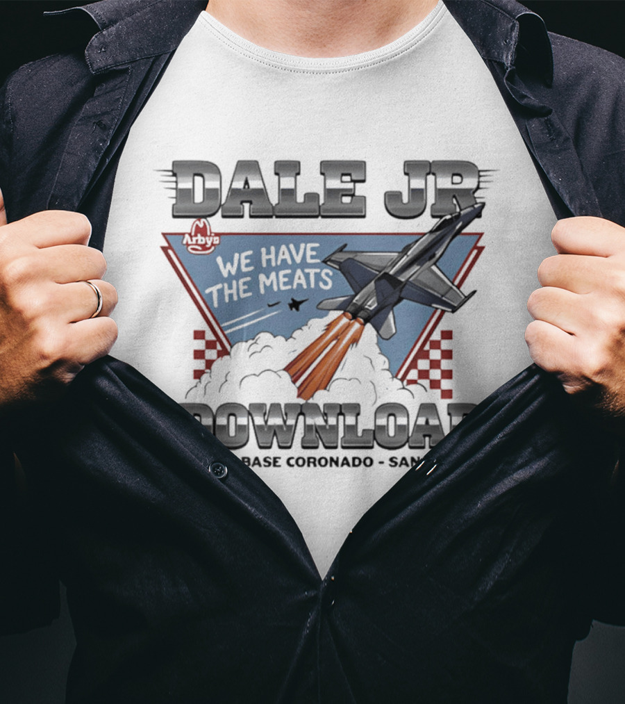 Dale Jr Download Arby's We Have The Meats Naval Base Coronado San Diego T-Shirt