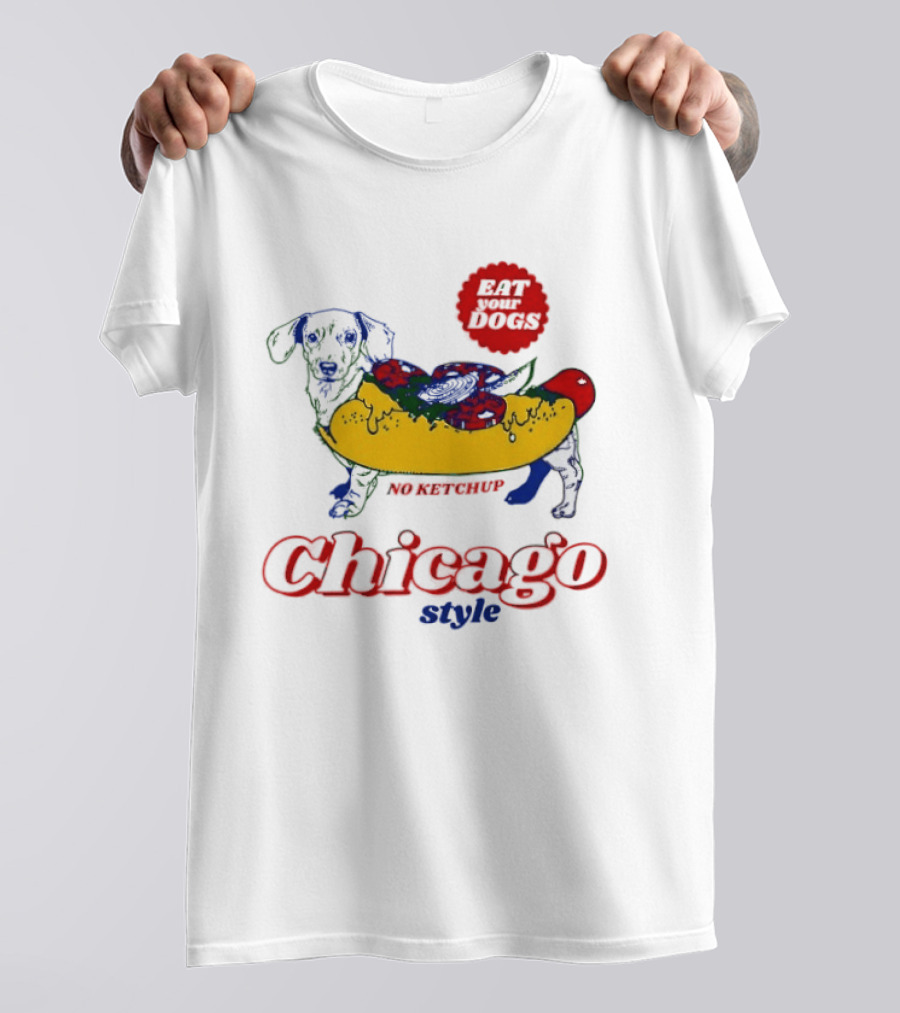Chicago Style Eat Your Dogs No Ketchup T-Shirt
