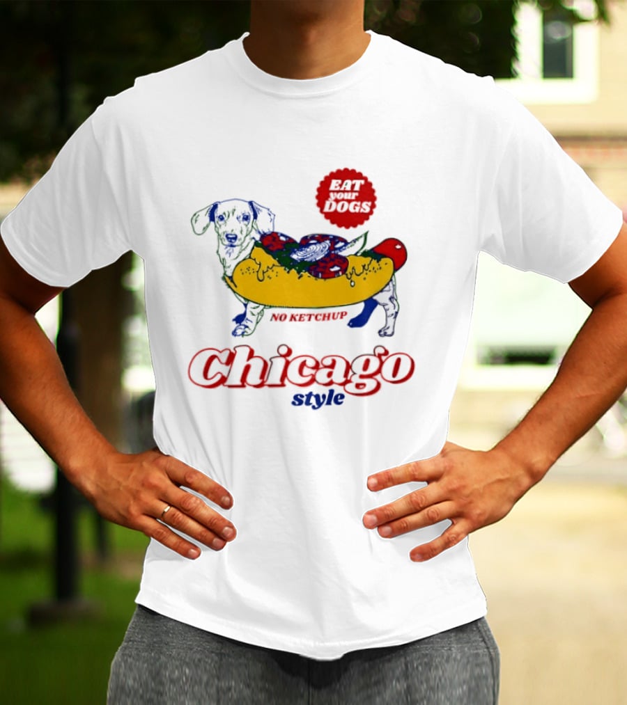 Chicago Style Eat Your Dogs No Ketchup T-Shirt