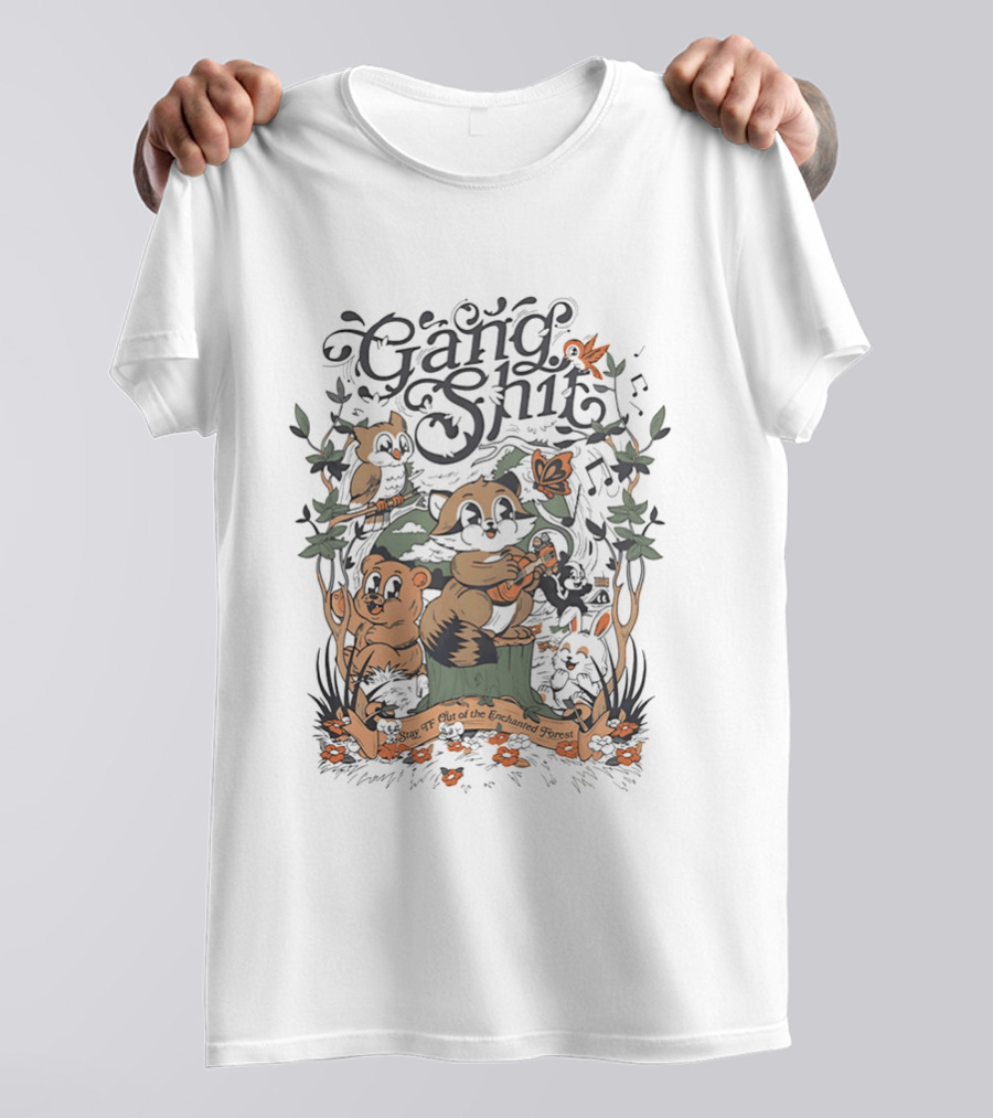 Gang Shit Stay TF Out Of The Enchanted Forest Forest Animals Whimsical Woodland Adventure T-Shirt